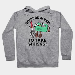 Don't Be Afraid To Take Whisks Funny Baking Pun Hoodie